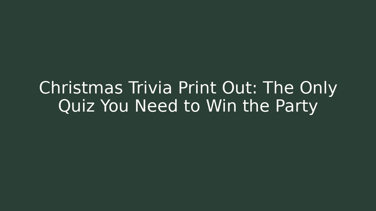 Christmas Trivia Print Out: The Only Quiz You Need to Win the Party