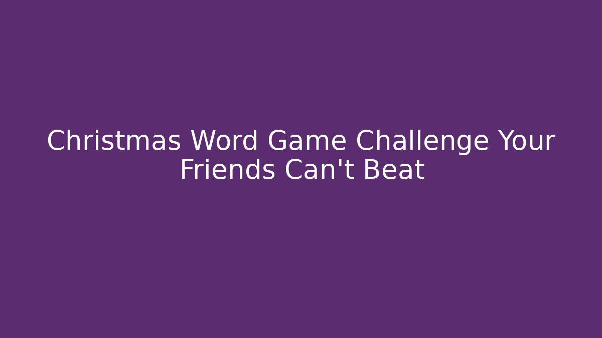 Christmas Word Game Challenge Your Friends Can't Beat
