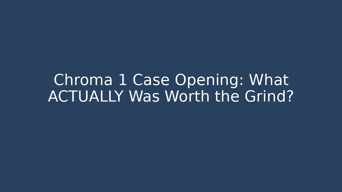 Chroma 1 Case Opening: What ACTUALLY Was Worth the Grind? - Boomer Naturals