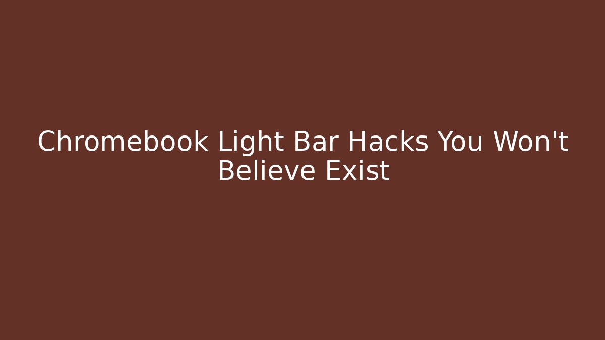 Chromebook Light Bar Hacks You Won't Believe Exist