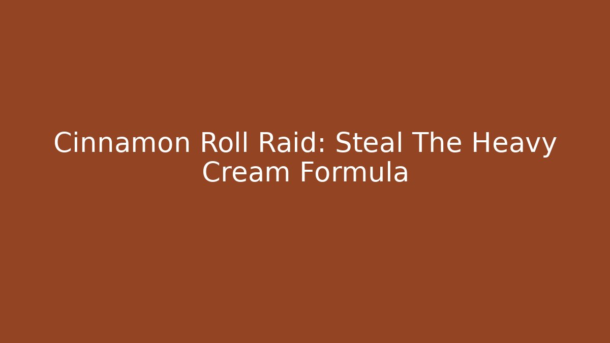Cinnamon Roll Raid: Steal The Heavy Cream Formula - Boomer Naturals