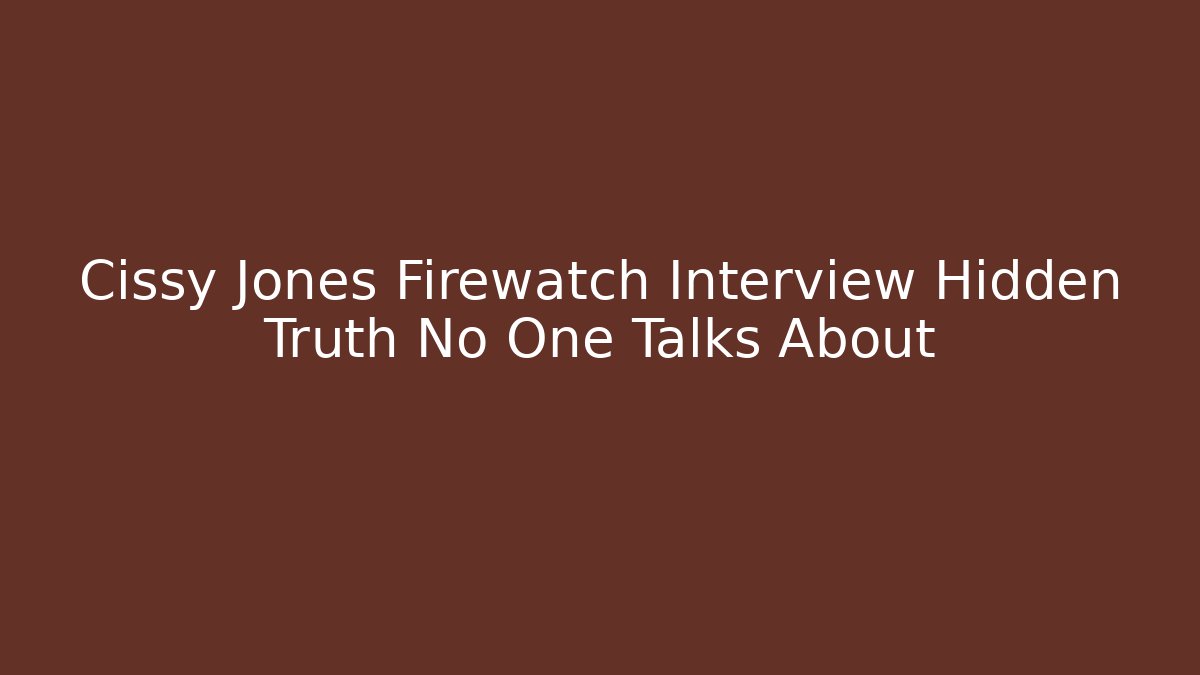Cissy Jones Firewatch Interview Hidden Truth No One Talks About