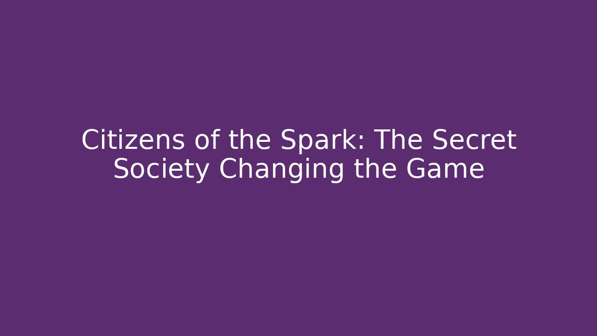 Citizens of the Spark: The Secret Society Changing the Game