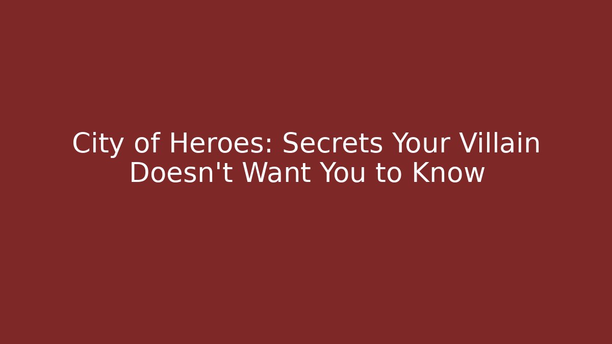 City of Heroes: Secrets Your Villain Doesn't Want You to Know