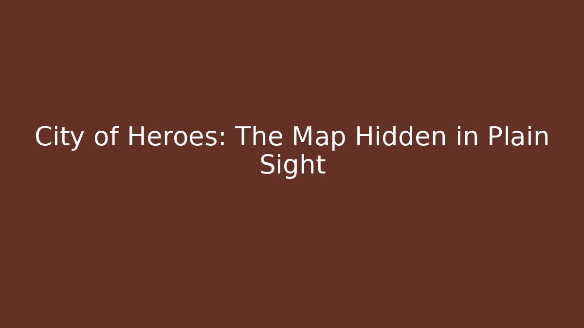 City of Heroes: The Map Hidden in Plain Sight