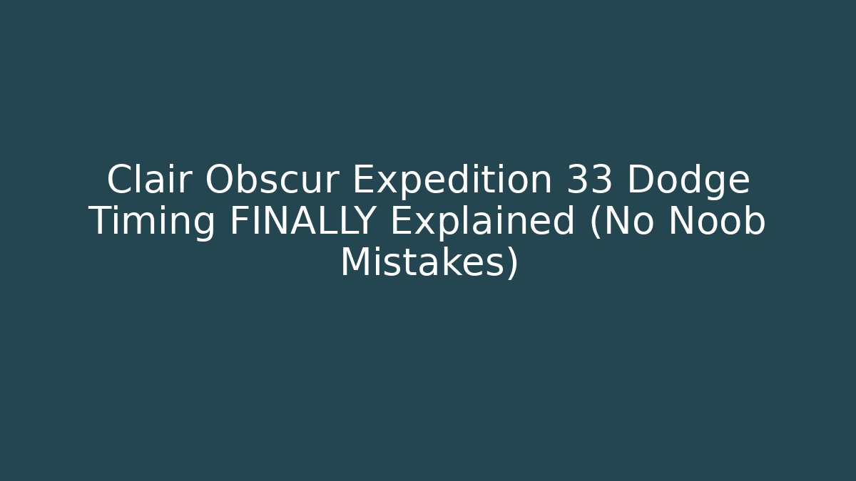 Clair Obscur Expedition 33 Dodge Timing FINALLY Explained (No Noob Mistakes) - Boomer Naturals