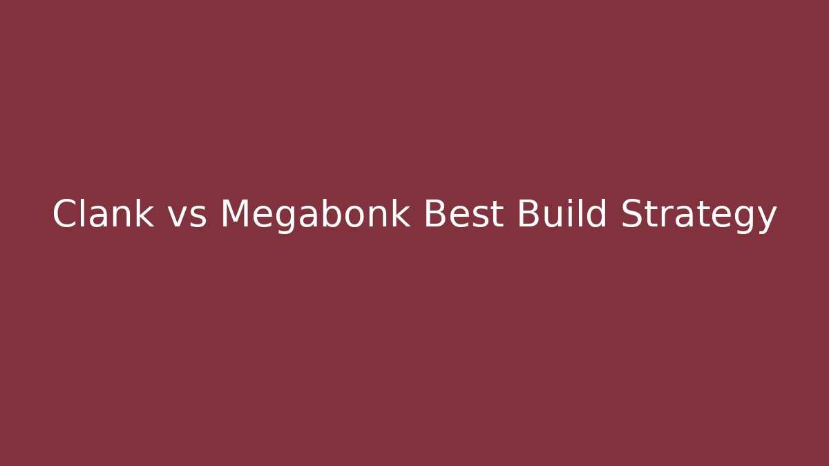 Clank vs Megabonk Best Build Strategy