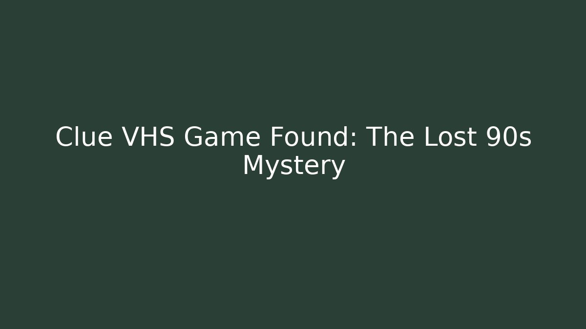 Clue VHS Game Found: The Lost 90s Mystery