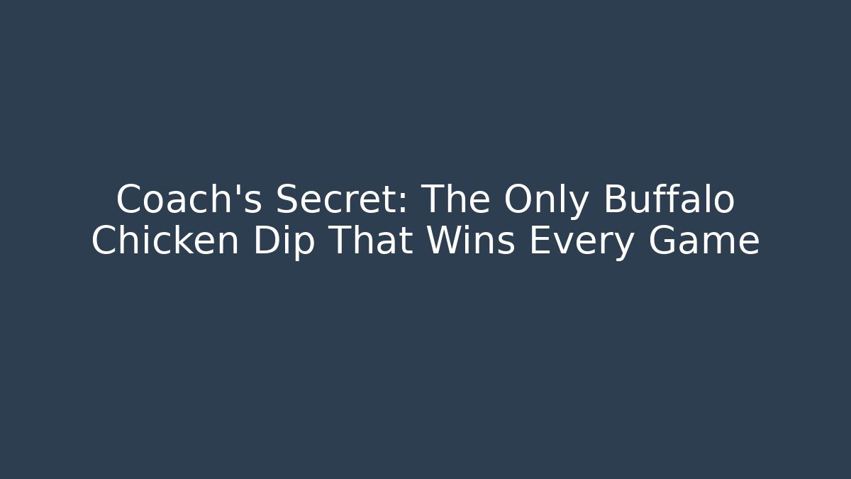 Coach's Secret: The Only Buffalo Chicken Dip That Wins Every Game