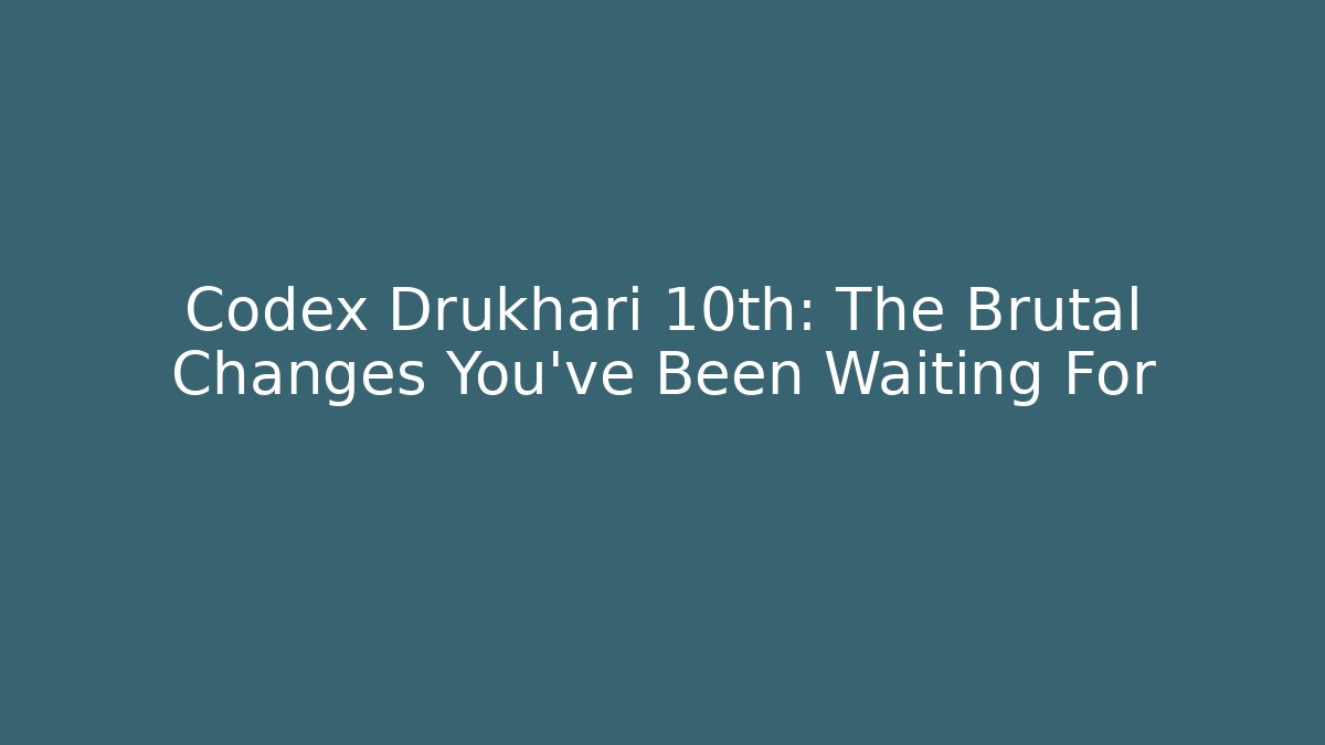 Codex Drukhari 10th: The Brutal Changes You’ve Been Waiting For