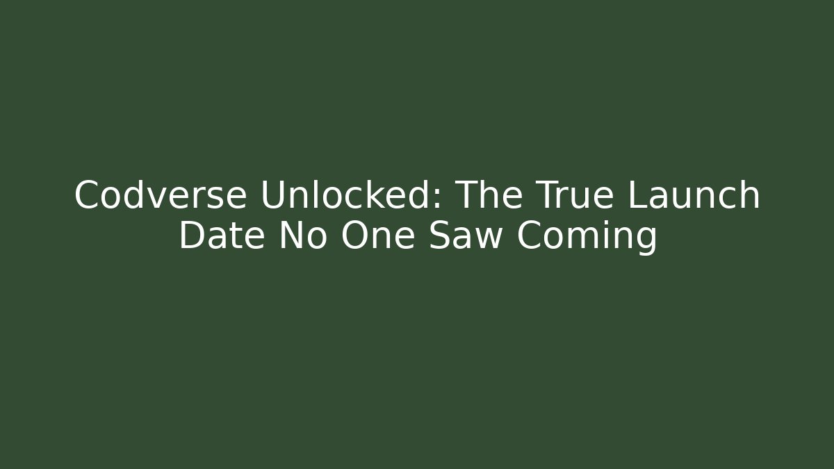 Codverse Unlocked: The True Launch Date No One Saw Coming