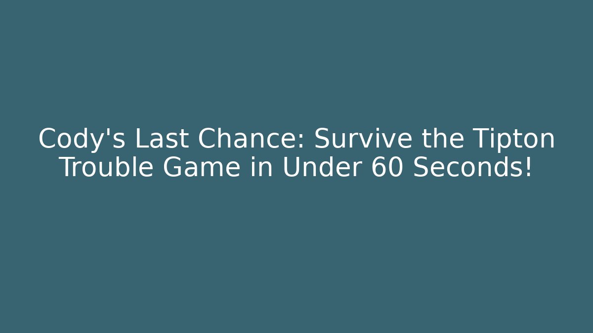 Cody’s Last Chance: Survive the Tipton Trouble Game in Under 60 Seconds!