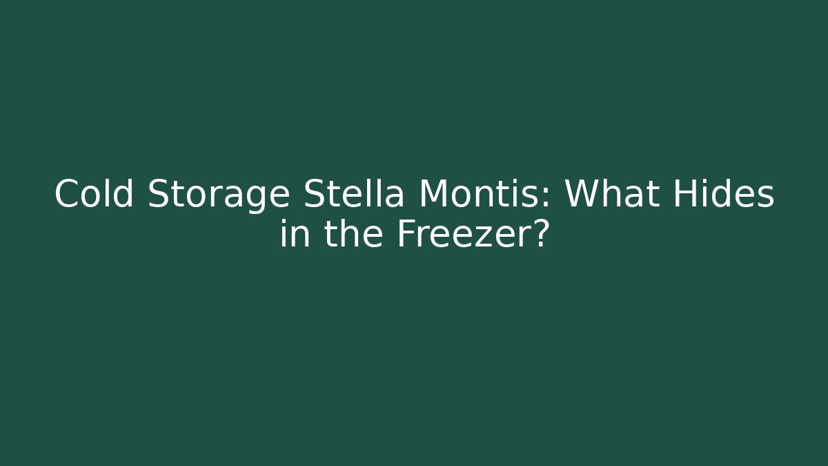 Cold Storage Stella Montis: What Hides in the Freezer?