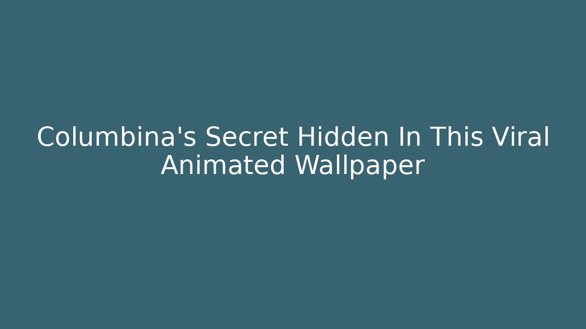 Columbina's Secret Hidden In This Viral Animated Wallpaper