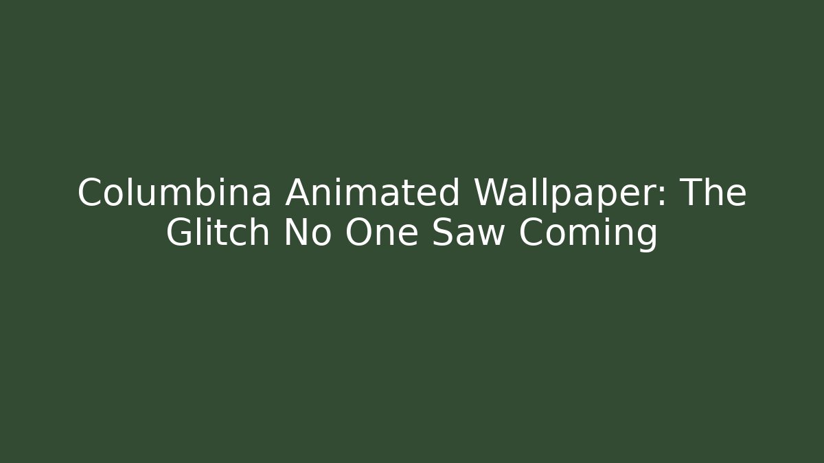 Columbina Animated Wallpaper: The Glitch No One Saw Coming