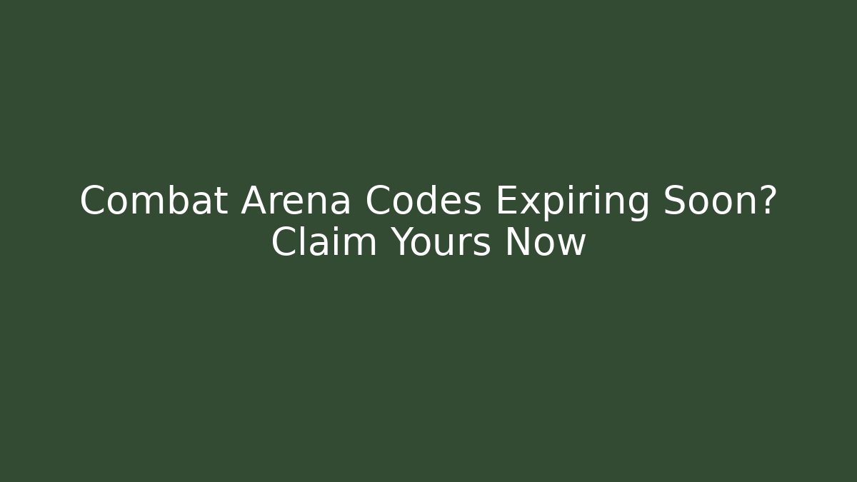 Combat Arena Codes Expiring Soon? Claim Yours Now