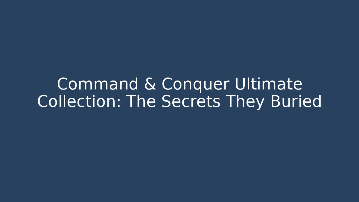 Command & Conquer Ultimate Collection: The Secrets They Buried