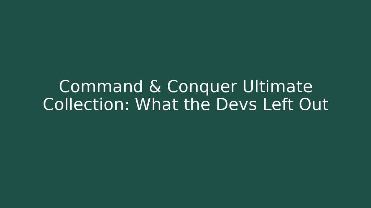 Command & Conquer Ultimate Collection: What the Devs Left Out