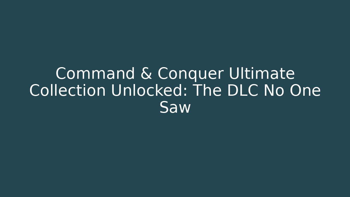 Command & Conquer Ultimate Collection Unlocked: The DLC No One Saw