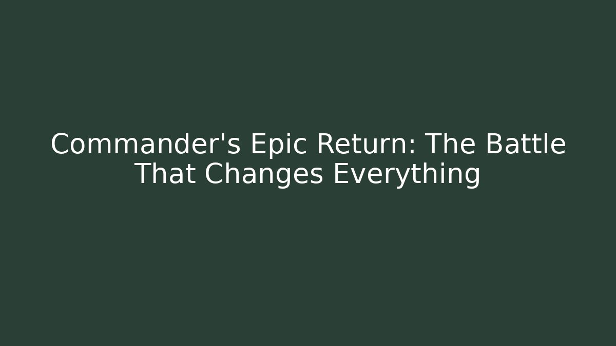 Commander’s Epic Return: The Battle That Changes Everything
