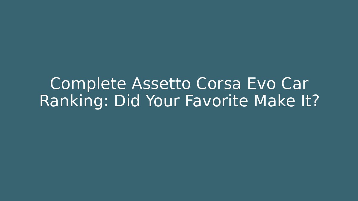 Complete Assetto Corsa Evo Car Ranking: Did Your Favorite Make It?