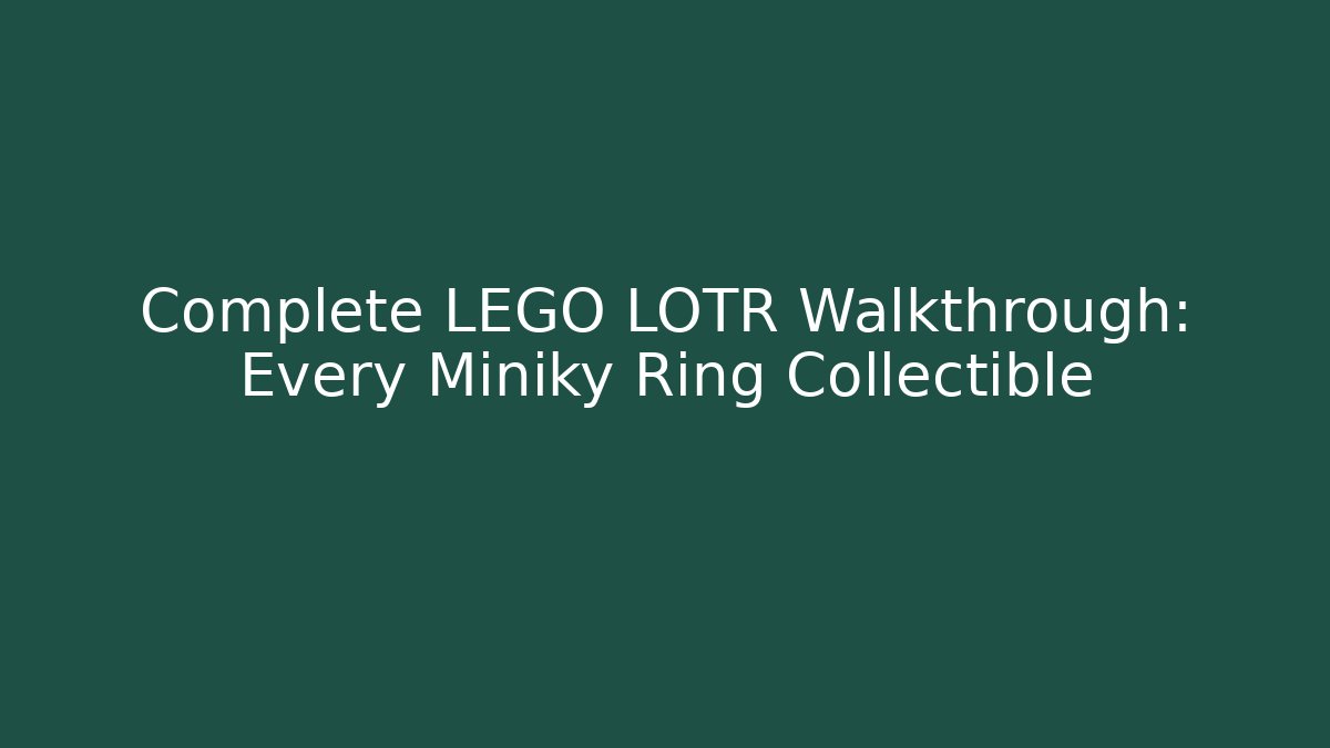 Complete LEGO LOTR Walkthrough: Every Miniky Ring Collectible