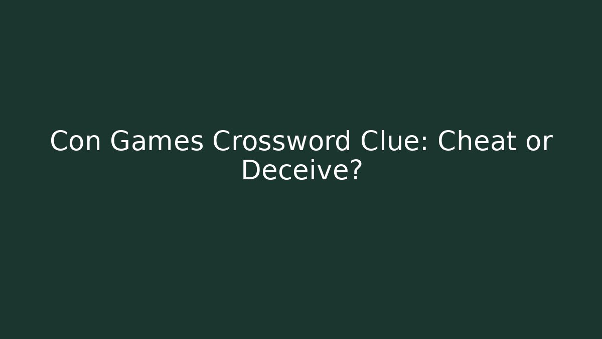 Con Games Crossword Clue: Cheat or Deceive? - Boomer Naturals