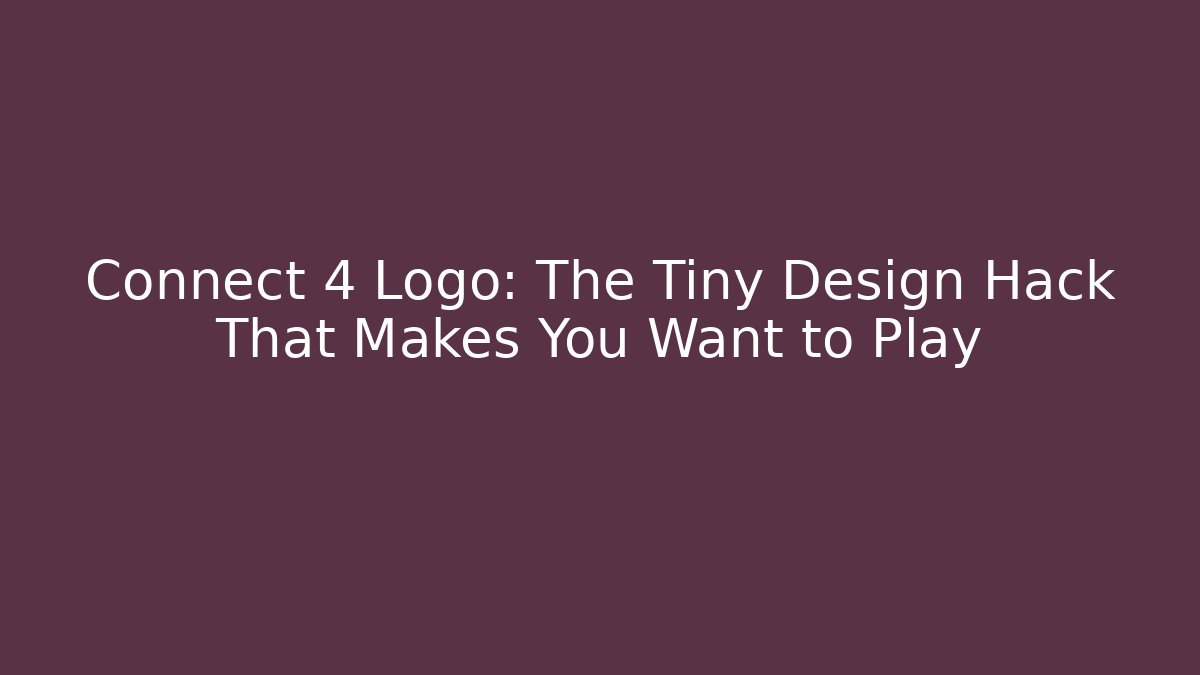 Connect 4 Logo: The Tiny Design Hack That Makes You Want to Play