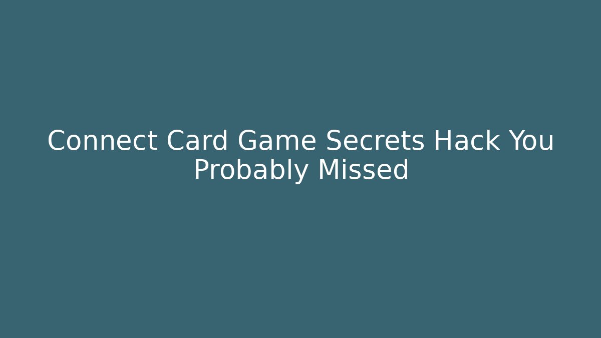 Connect Card Game Secrets Hack You Probably Missed - Boomer Naturals