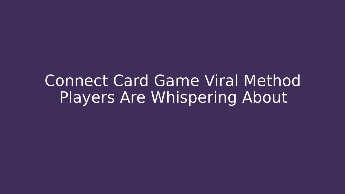 Connect Card Game Viral Method Players Are Whispering About - Boomer Naturals