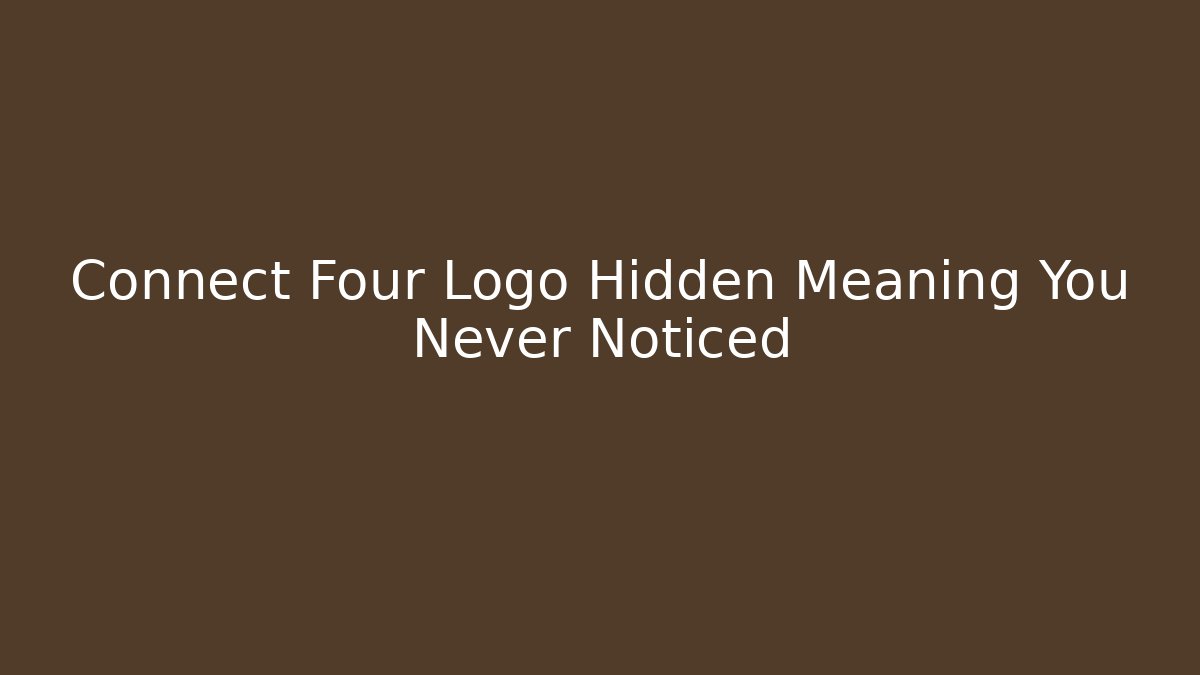 Connect Four Logo Hidden Meaning You Never Noticed