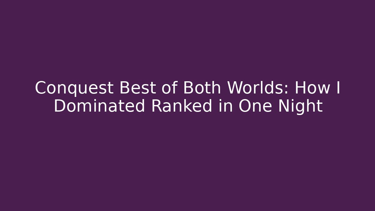 Conquest Best of Both Worlds: How I Dominated Ranked in One Night