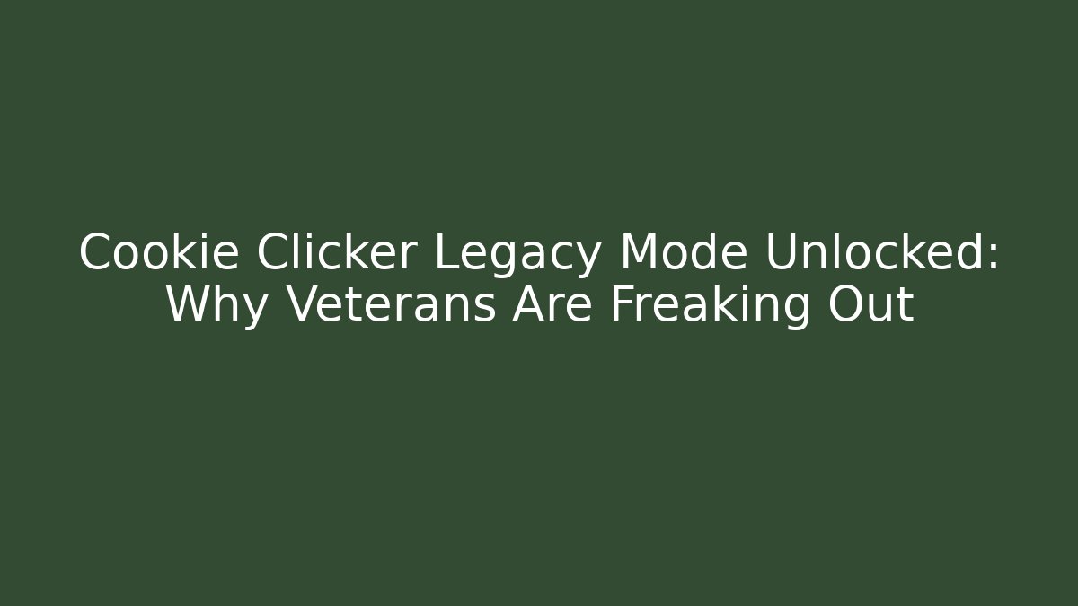 Cookie Clicker Legacy Mode Unlocked: Why Veterans Are Freaking Out