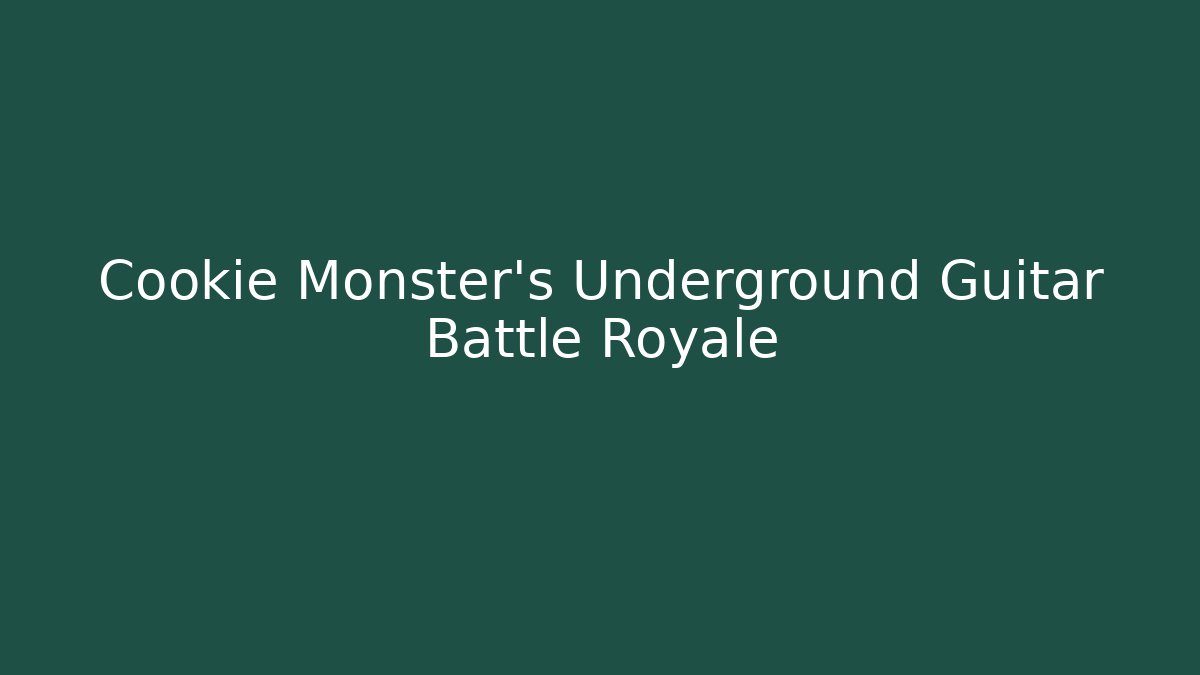 Cookie Monster’s Underground Guitar Battle Royale