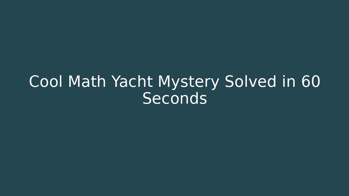 Cool Math Yacht Mystery Solved in 60 Seconds