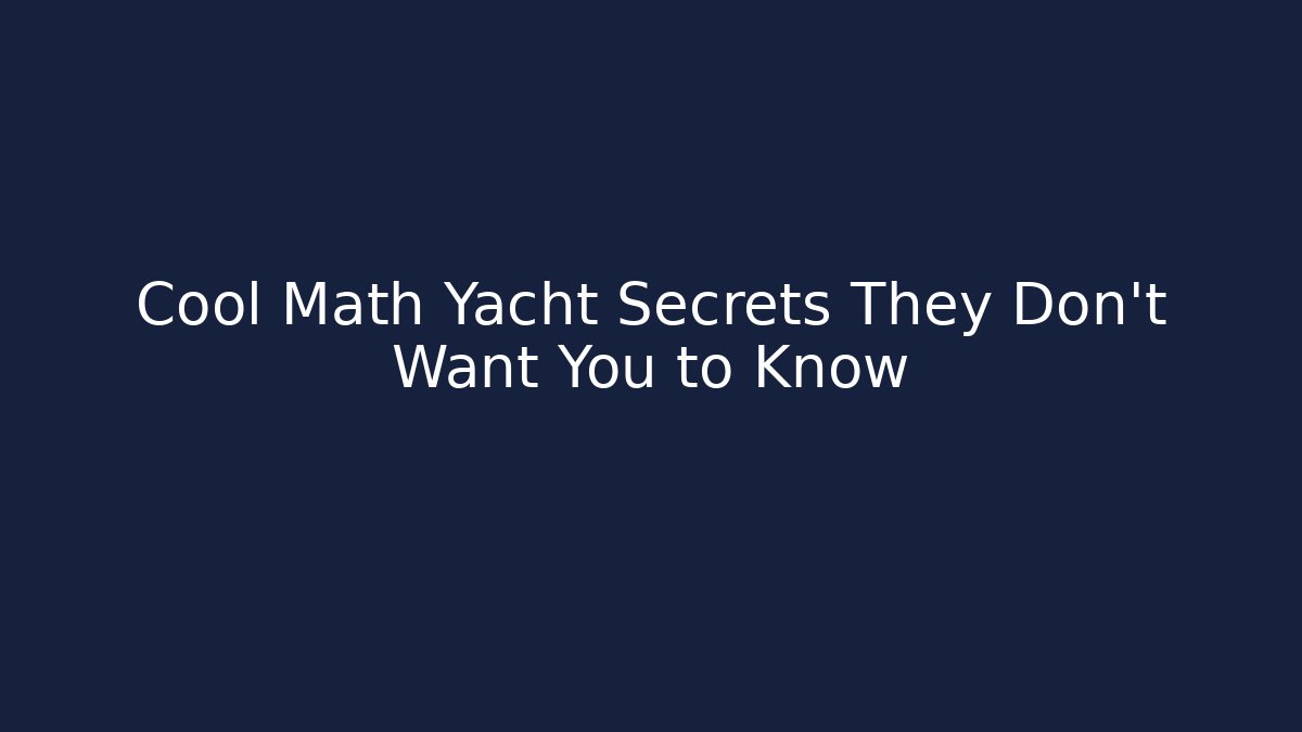 Cool Math Yacht Secrets They Don’t Want You to Know