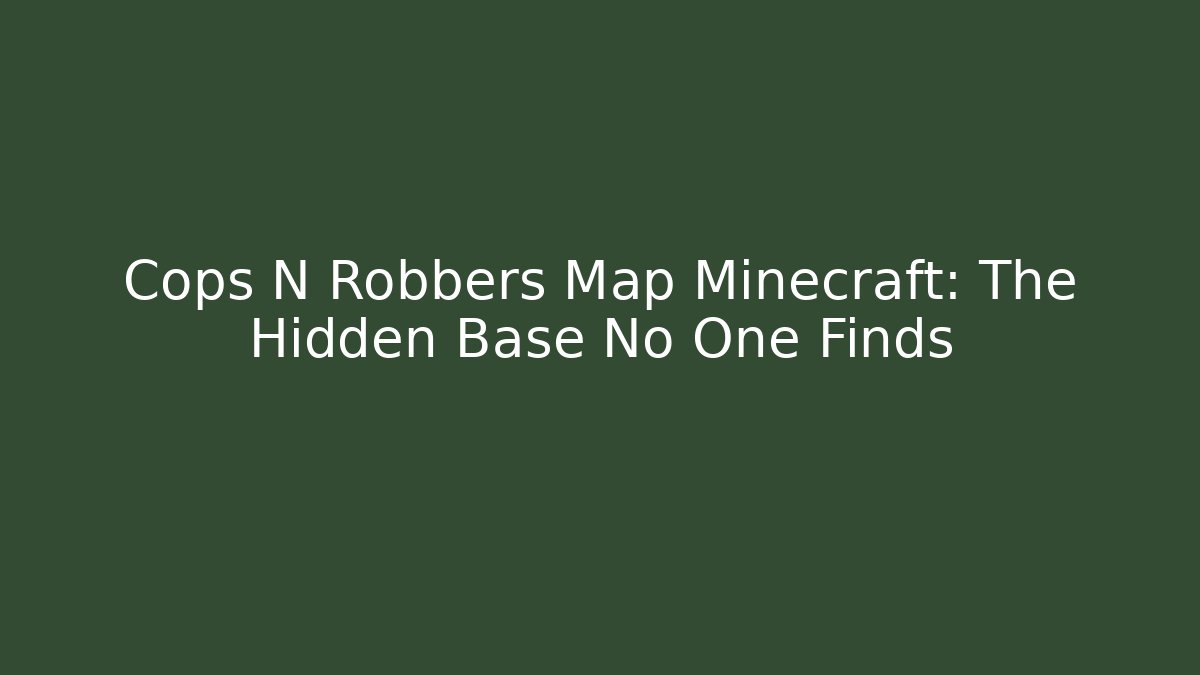 Cops N Robbers Map Minecraft: The Hidden Base No One Finds