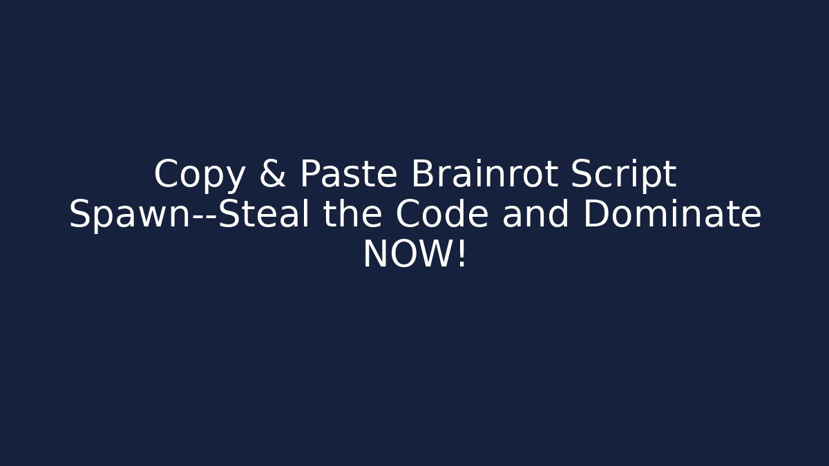 Copy & Paste Brainrot Script Spawn—Steal the Code and Dominate NOW! - Boomer Naturals