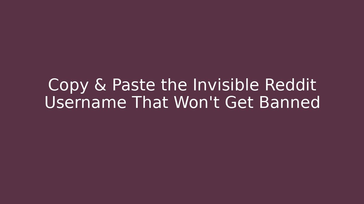 Copy & Paste the Invisible Reddit Username That Won't Get Banned