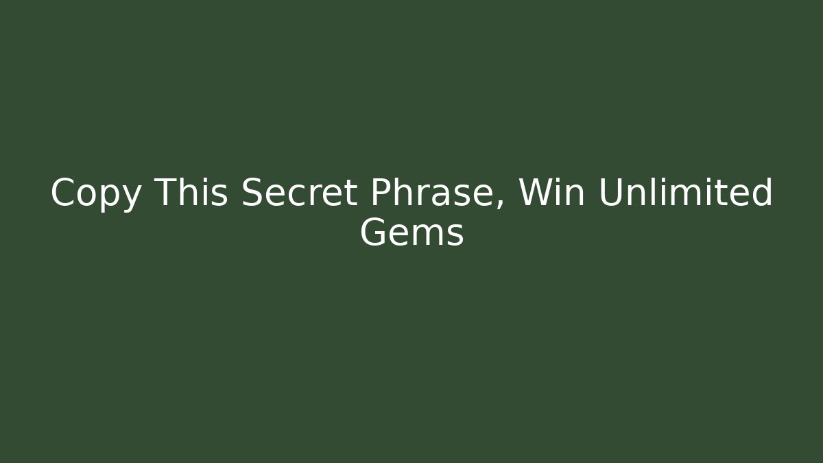 Copy This Secret Phrase, Win Unlimited Gems