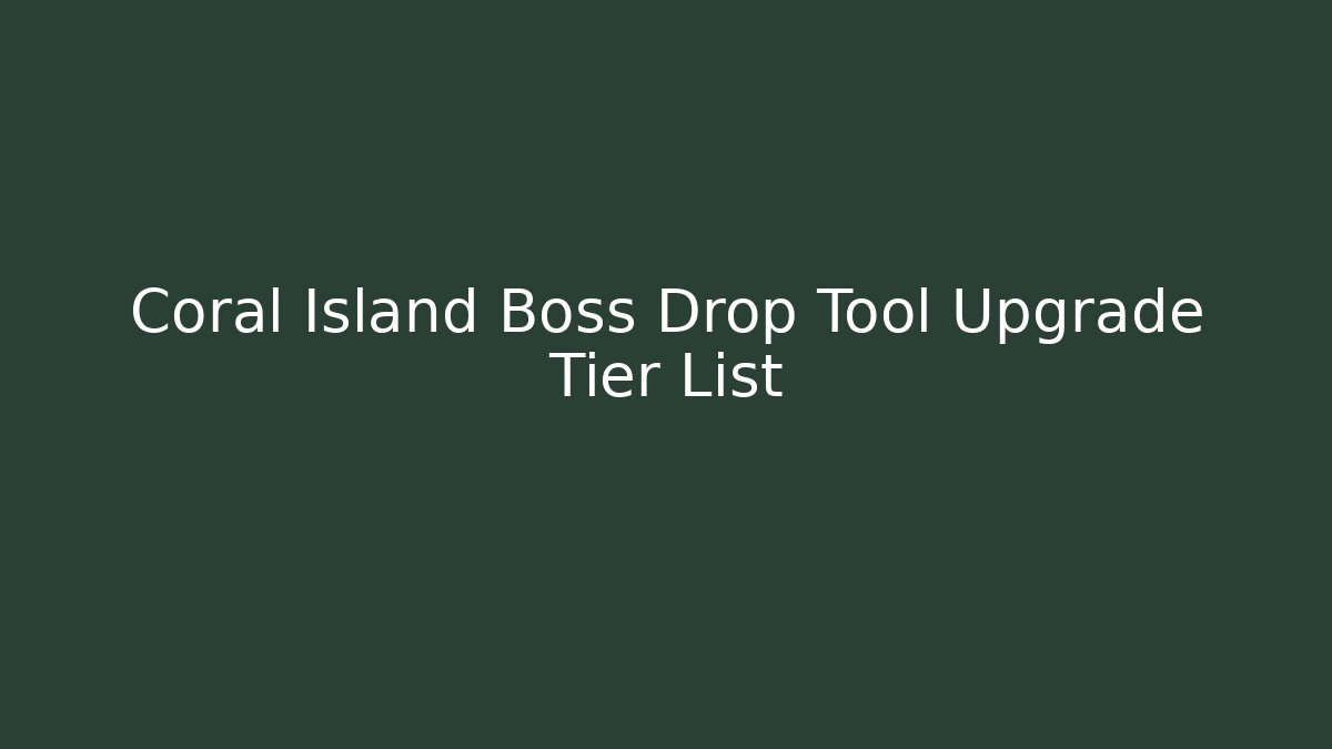Coral Island Boss Drop Tool Upgrade Tier List