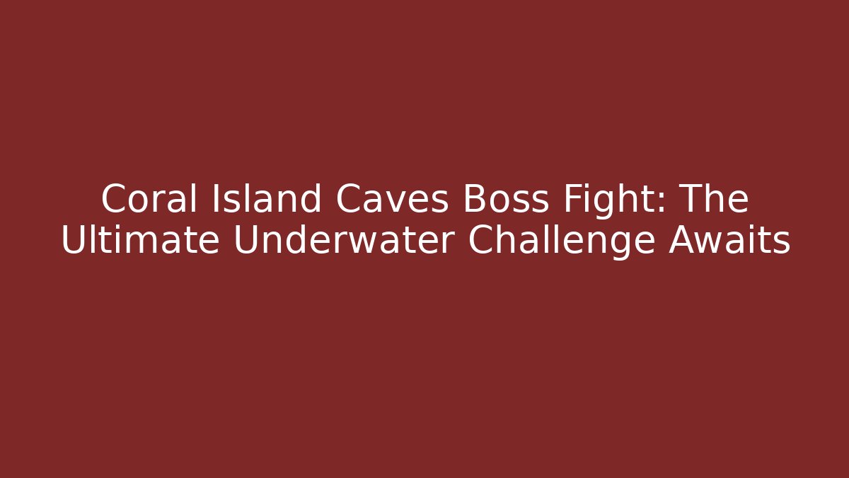 Coral Island Caves Boss Fight: The Ultimate Underwater Challenge Awaits