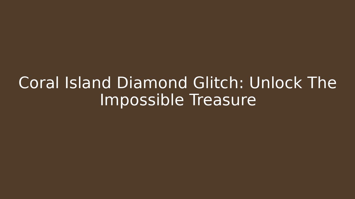 Coral Island Diamond Glitch: Unlock The Impossible Treasure