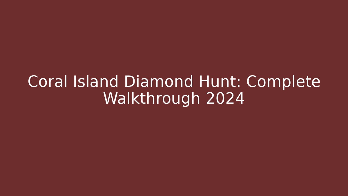 Coral Island Diamond Hunt: Complete Walkthrough 2024