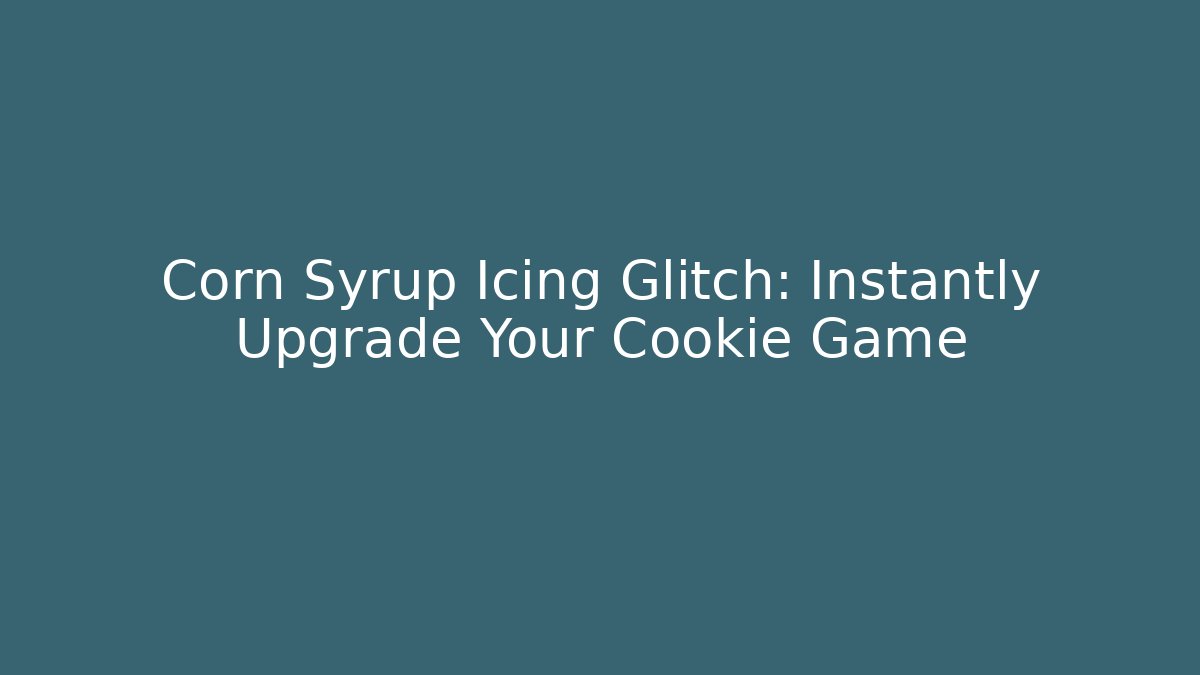 Corn Syrup Icing Glitch: Instantly Upgrade Your Cookie Game