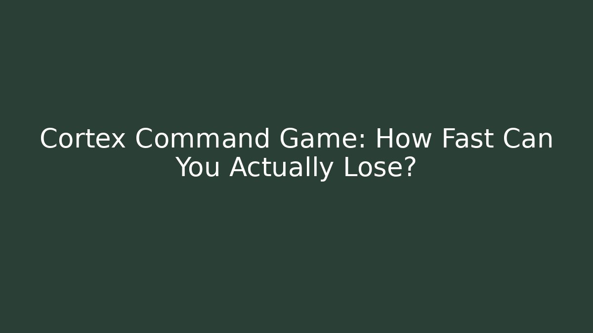 Cortex Command Game: How Fast Can You Actually Lose? - Boomer Naturals