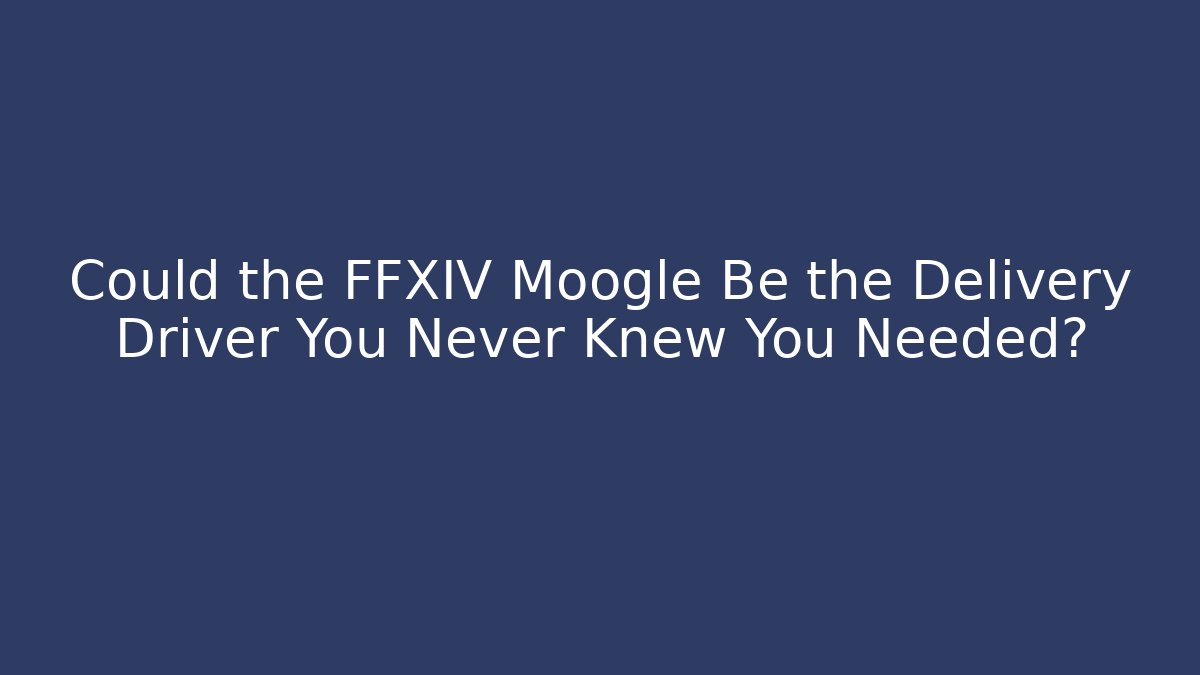 Could the FFXIV Moogle Be the Delivery Driver You Never Knew You Needed?