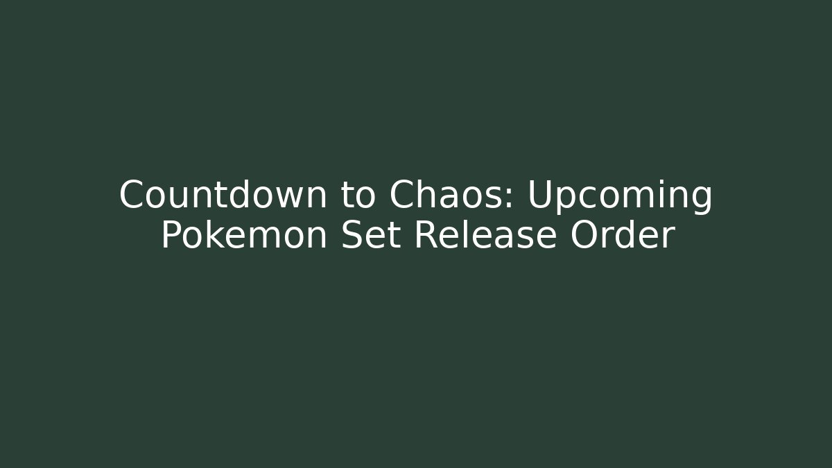 Countdown to Chaos: Upcoming Pokémon Set Release Order