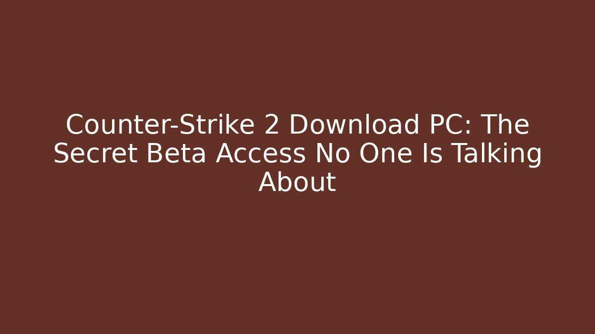 Counter-Strike 2 Download PC: The Secret Beta Access No One Is Talking About