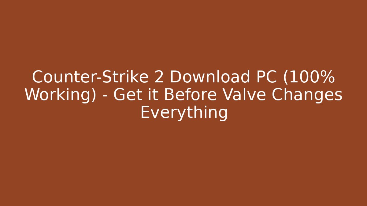Counter-Strike 2 Download PC (100% Working) – Get it Before Valve Changes Everything